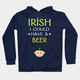 Irish I Could Have a Beer Hoodie